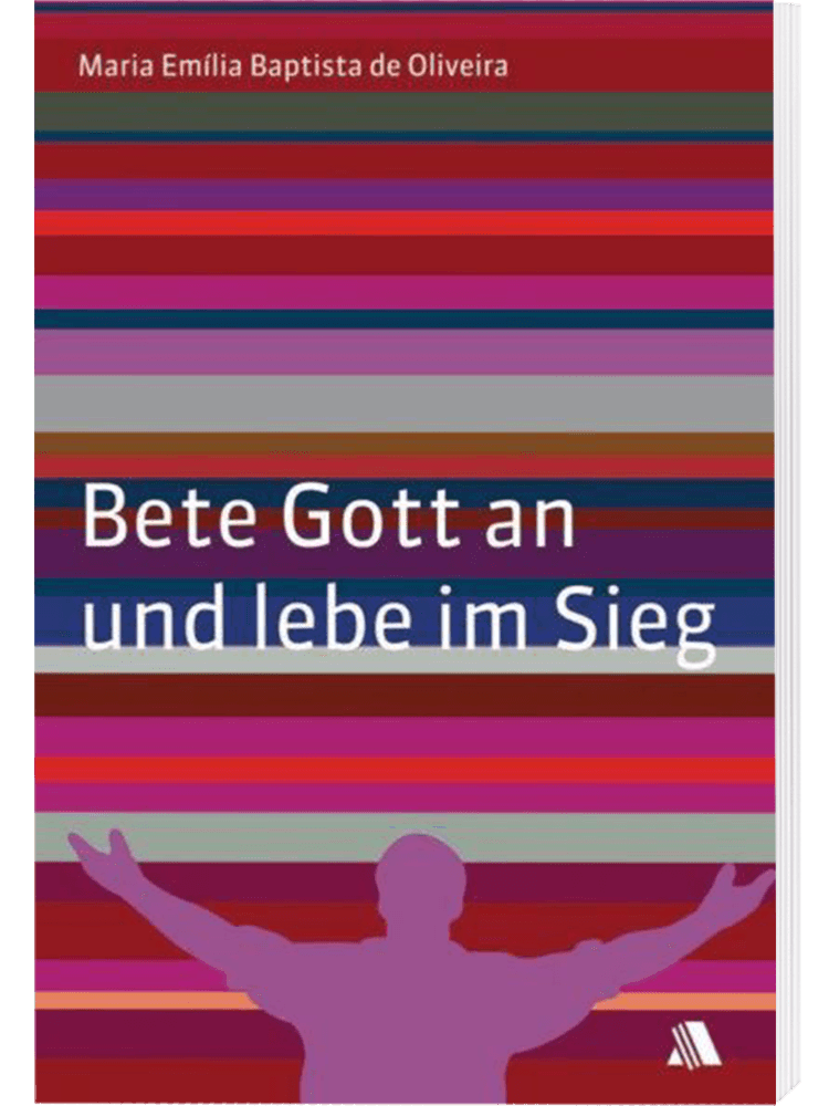 Bete Gott an und lebe im Sieg